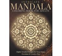 Intricate Mandala Coloring Book for Adults: Highly Detailed Designs for Deep Focus, Precision & Creative Flow