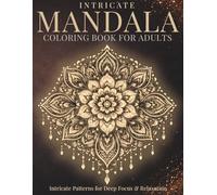 Intricate Mandala Coloring Book for Adults: Highly Detailed Designs for Stress Relief and Relaxation