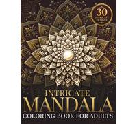 Intricate Mandala Coloring Book for Adults: Highly Detailed Mandalas for Relaxation, Focus & Creative Calm