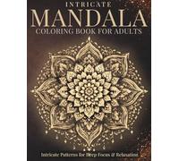 Intricate Mandala Coloring Book for Adults: Intricate Patterns for Deep Focus & Relaxation