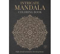 Intricate Mandala Coloring Book: Highly Detailed Mandalas for Focused Coloring and Creative Escape