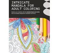 Intricate Mandala for Adult Coloring: A Stunning Collection of Detailed Mandala Designs to Soothe Stress and Spark Creativity