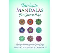 Intricate Mandalas for Grown-Ups: Beautiful and Detailed Mandala Coloring Pages: Volume 2