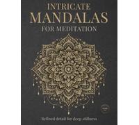 Intricate Mandalas for Meditation: Refined detail for deep stillness