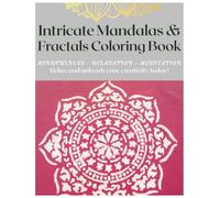 Intricate Mandalas & Fractals Coloring Book: A Mindful Journey Through Sacred Patterns: Stress Relief through Sacred Geometry