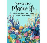 Intricate Marine Life Coloring Book: Calming and Creative Designs of Ocean Animals, Coral, and Underwater Scenes for Stress Relief and Mindfulness