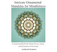 Intricate Ornamental Mandalas for Mindfulness: A Coloring book for Deep Focus, Calm, and Creative Immersion