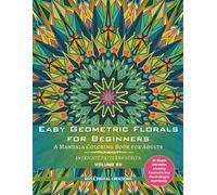 Intricate Patterns : Easy Geometric Florals for Beginners - A Mandala Coloring Book for Adults - Volume XII