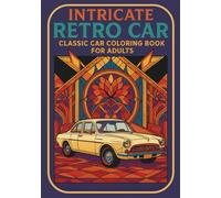 Intricate Retro Car: Classic Car Coloring Book for Adults: Stress Relief Adult Coloring Pages with Vintage Muscle Cars, Sports Cars & Classic ... | Relaxation Gift for Car Enthusiasts