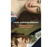 Intrighi e bugie a Piccadilly - Shepherd-Robinson Laura