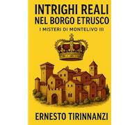 Intrighi Reali nel Borgo Etrusco: I Misteri di Montelivo III