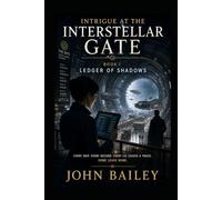 Intrigue at the Interstellar Gate Book I: Ledger of Shadows