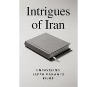 Intrigues of Iran: Unraveling Jafar Panahi's Films