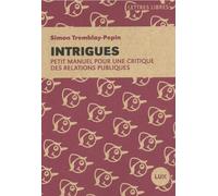 Intrigues: Petit manuel pour une critique des relations publiques