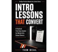 Intro Lessons That Convert: A Practical Trial Class System for Martial Arts School Owners Who Want Better Sign-Ups, Better Follow-Up and More Confident New Members: 1