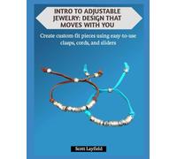INTRO TO ADJUSTABLE JEWELRY: DESIGN THAT MOVES WITH YOU: Create custom-fit pieces using easy-to-use clasps, cords, and sliders