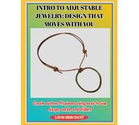 INTRO TO ADJUSTABLE JEWELRY: DESIGN THAT MOVES WITH YOU: Create custom-fit pieces using easy-to-use clasps, cords, and sliders