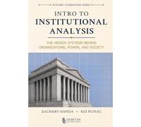 Intro to Institutional Analysis: The Hidden Systems Behind Organizations, Power, and Society