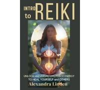 INTRO to REIKI: UNLOCK UNIVERSAL LIFE FORCE ENERGY TO HEAL YOURSELF and OTHERS