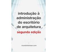 Introdução à administração do escritório de arquitetura: Segunda Edição