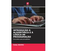 INTRODUÇÃO À ALGORITMICA E À LÓGICA DE PROGRAMAÇÃO: Guia prático para principiantes