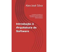 Introdução à Arquitetura de Sofrware: A arquitetura de software é o pilare essencial no desenvolvimento de sistemas robustos, escaláveis e de fácil manutenção