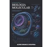 Introdução à Biologia Molecular: Fundamentos dos Mecanismos da Informação Genética
