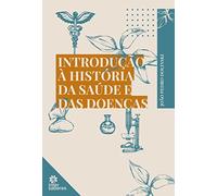 Introdução À História Da Saúde E Das Doenças