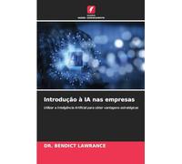 Introdução à IA nas empresas: Utilizar a Inteligência Artificial para obter vantagens estratégicas