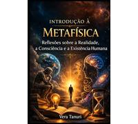 Introdução à Metafísica: Reflexões sobre a realidade, a Consciência e a Existência Humana