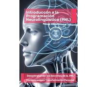 Introdução à Programação Neurolinguística (PNL): Desvendando os Segredos da PNL - Comunicação e Transformação Pessoal