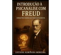 Introdução à Psicanálise com Freud: Conceitos Essenciais para estudantes
