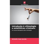 Introdução à vitimologia e estatísticas criminais:: Um manual abrangente sobre vitimização