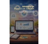Introdução ao Banco de Dados: Do Conceito à Prática com SQL, Modelagem e Aplicações Reais