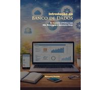 Introdução ao Banco de Dados: Do Conceito à Prática com SQL, Modelagem e Aplicações Reais