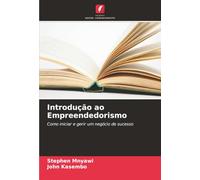 Introdução ao Empreendedorismo: Como iniciar e gerir um negócio de sucesso