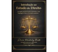 Introdução ao estudo do Direito: Direito para pensar, viver e transformar: uma introdução clara, cidadã e humana ao mundo jurídico