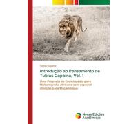 Introdução ao Pensamento de Tubias Capaina, Vol. I: Uma Proposta de Enciclopédia para Historiografia Africana com especial atenção para Moçambique