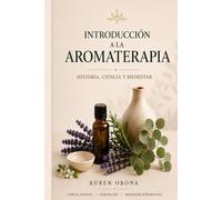 Introducción a la Aromaterapia: Historia, Ciencia y Bienestar