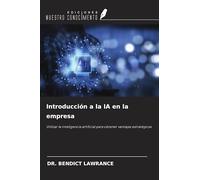 Introducción a la IA en la empresa: Utilizar la inteligencia artificial para obtener ventajas estratégicas