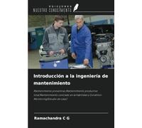 Introducción a la ingeniería de mantenimiento: Mantenimiento preventivo,Mantenimiento productivo total,Mantenimiento centrado en la fiabilidad y Condition Monitoring(Estudio de caso)
