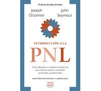 Introducción a la PNL / Introducing Neuro-Linguistic Programming: Como Descubrir Y Emplear La Excelencia Para Obtener Optimos Resultados Personales Y Profesionales