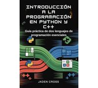 Introducción a la programación en Python y C++: Guía práctica de dos lenguajes de programación esenciales