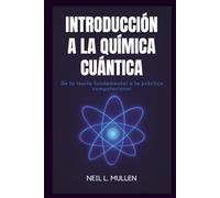 INTRODUCCIÓN A LA QUÍMICA CUÁNTICA: De la teoría fundamental a la práctica computacional