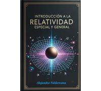 Introducción a la Relatividad Especial y General: Incluye Cálculo Tensorial: 1