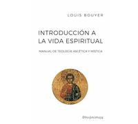 Introducción a la vida espiritual: Manual de teología ascética y mística