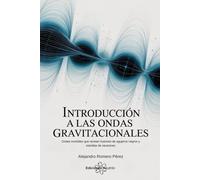 Introducción A Las Ondas Gravitacionales: Ondas invisibles que revelan fusiones de agujeros negros y estrellas de neutrones