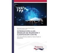 INTRODUCCIÓN A LOS MODELOS DE REGRESIÓN Y CLASIFICACIÓN CON ML: Una Guía Práctica desde la Teoría hasta la Evaluación