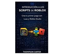 Introducción a los scripts de Roblox: Crea tu primer juego con Luau y Roblox Studio