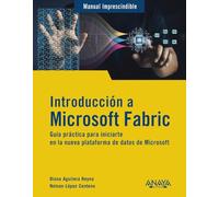 Introducción a Microsoft Fabric: Guía práctica para iniciarte en la nueva plataforma de datos de Microsoft